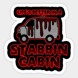 Life’s better in a stabbin cabin Sticker